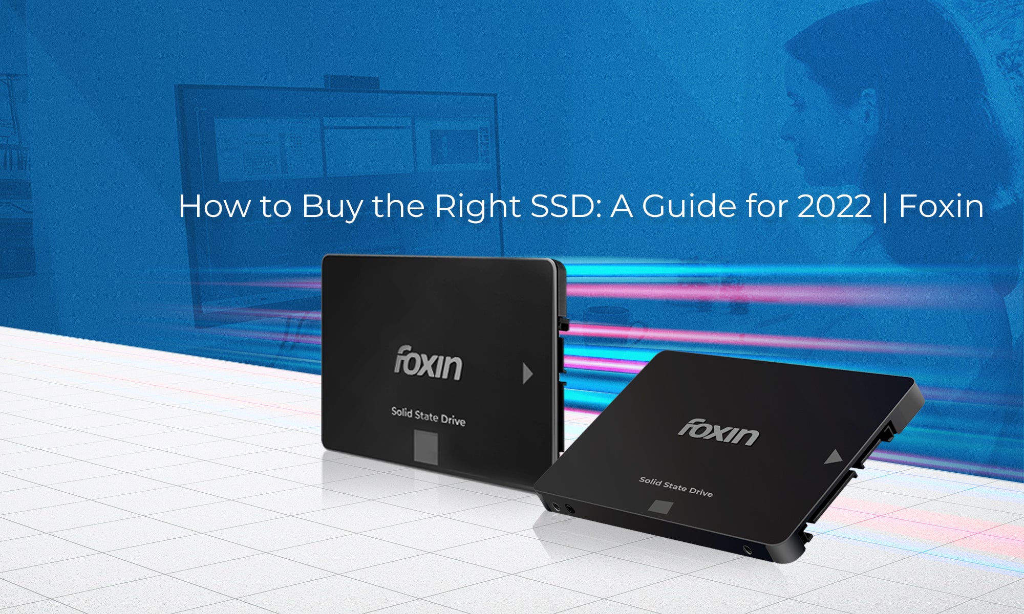 How to Buy the Right SSD: A Guide for 2022 | Foxin - Brand Store